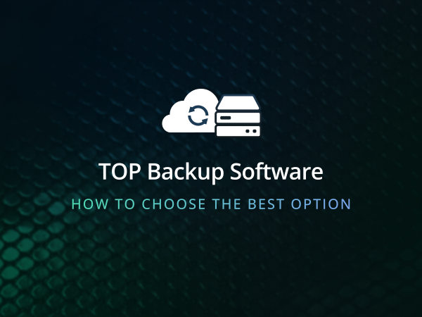 The Top Backup Software Options for Safe and Secure Data Protection