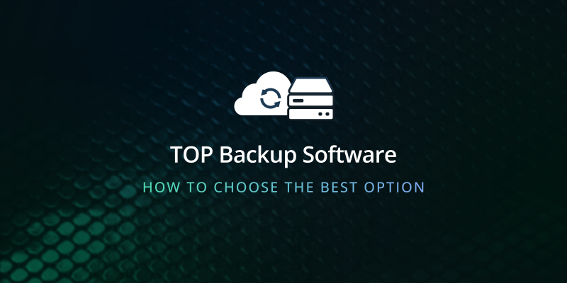 The Top Backup Software Options for Safe and Secure Data Protection