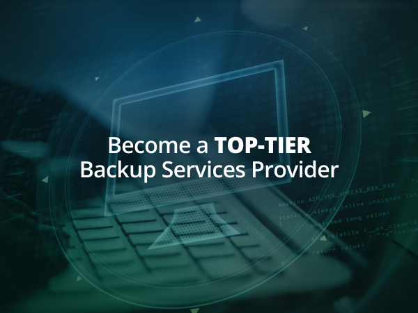 Become a Top-Tier Backup Services Provider: Discover New Business Opportunities
