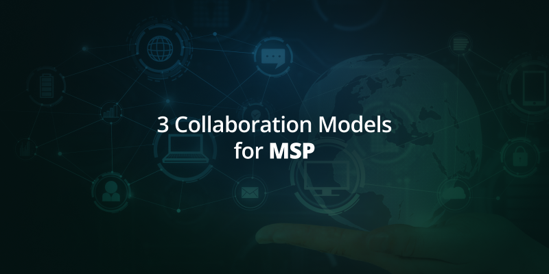 Discover the Ideal Collaboration Model with MSPs for Your Business