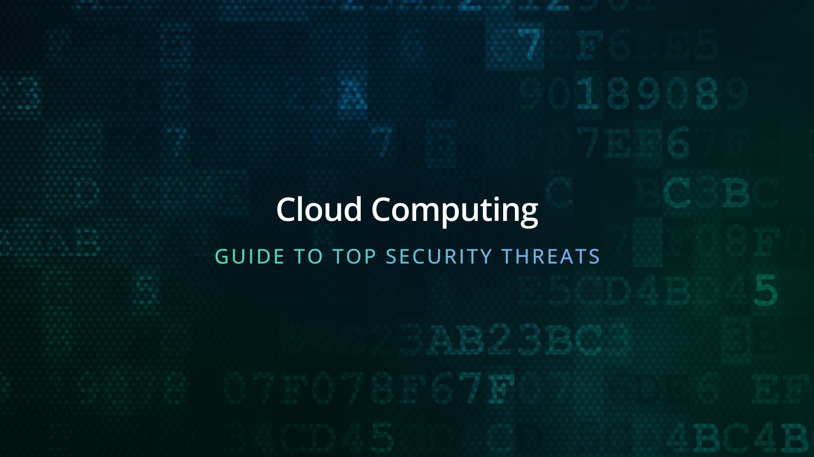 Your Guide to Top Security Threats in Cloud Computing
