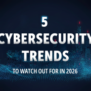 5 Cybersecurity Trends to Watch Out for in 2026