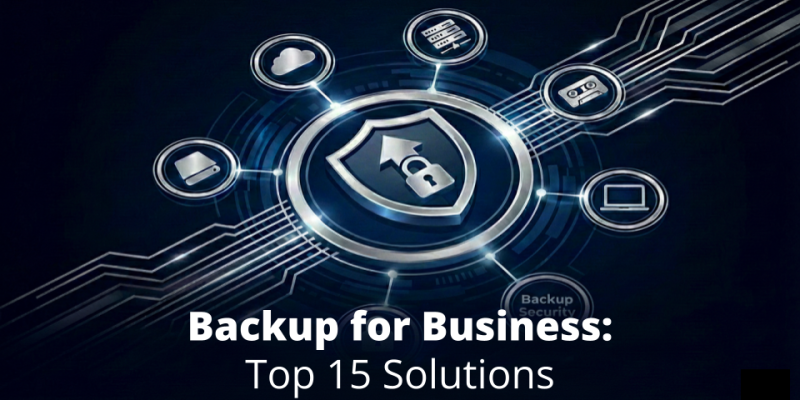 Backup For Business: Top 15 Solutions To Protect Your Data and Systems in 2026