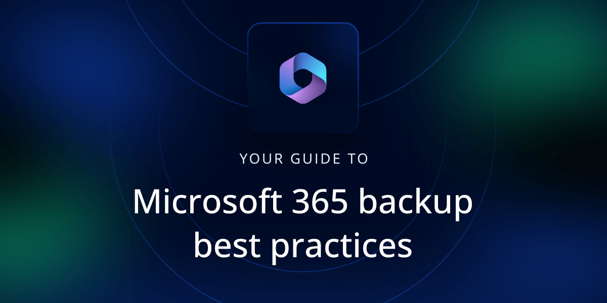 Microsoft 365 Backup Best Practices: Smart Strategies to Shield Your Data
