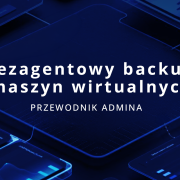 Bezagentowy backup maszyn wirtualnych – przewodnik administratora