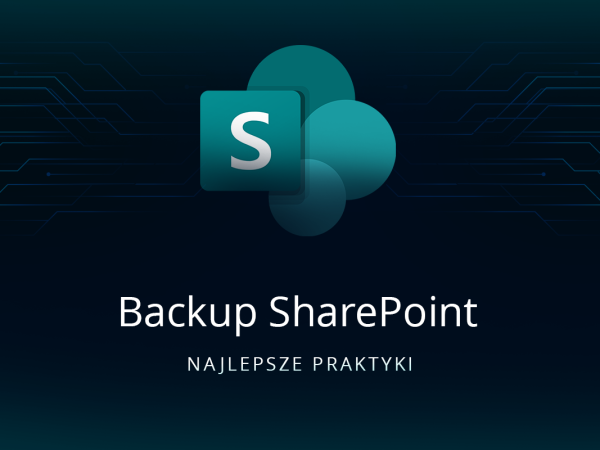 Najlepsze praktyki backupu SharePoint – jak zapewnić ciągłość współpracy zespołów