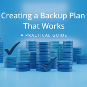 How to Create a Backup Plan That Works: A Practical Guide