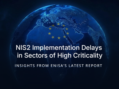 NIS2 Implementation Delays in Sectors of High Criticality: Insights from ENISA’s Latest Report