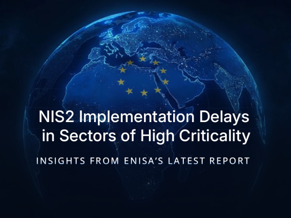NIS2 Implementation Delays in Sectors of High Criticality: Insights from ENISA’s Latest Report