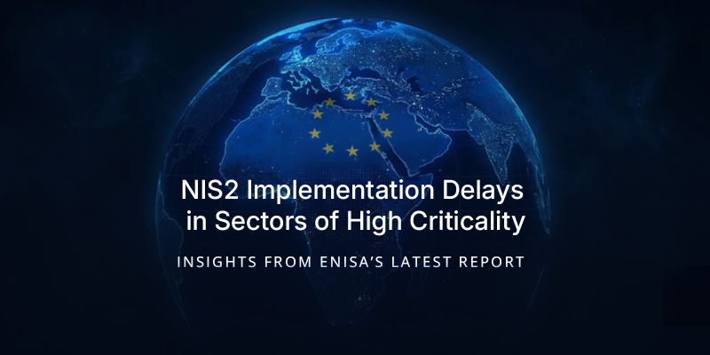 NIS2 Implementation Delays in Sectors of High Criticality: Insights from ENISA’s Latest Report