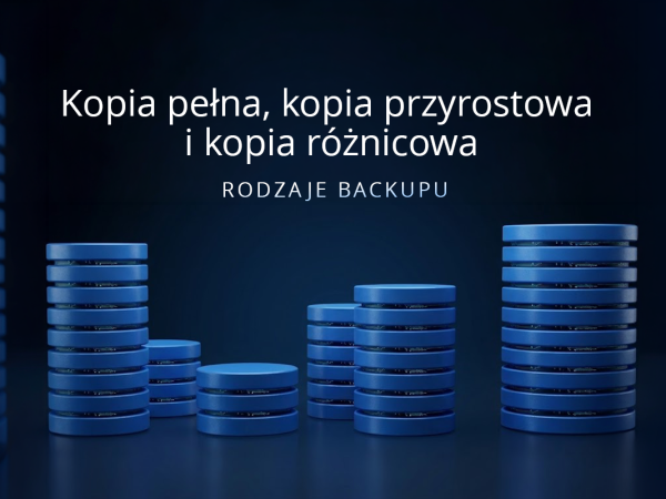 Kopia pełna, kopia przyrostowa i kopia różnicowa – rodzaje backupu