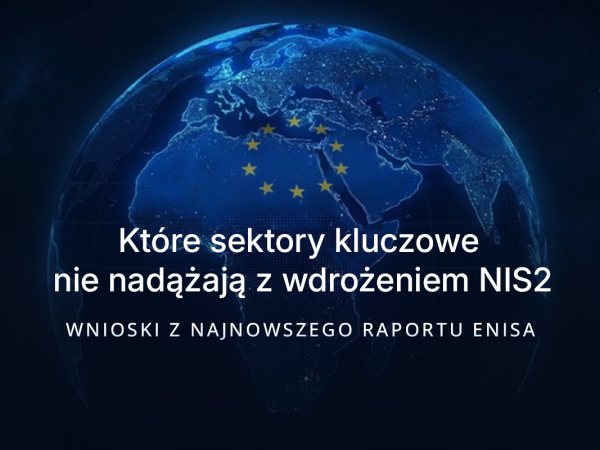 Które sektory kluczowe nie nadążają z wdrożeniem NIS2 – wnioski z raportu ENISA