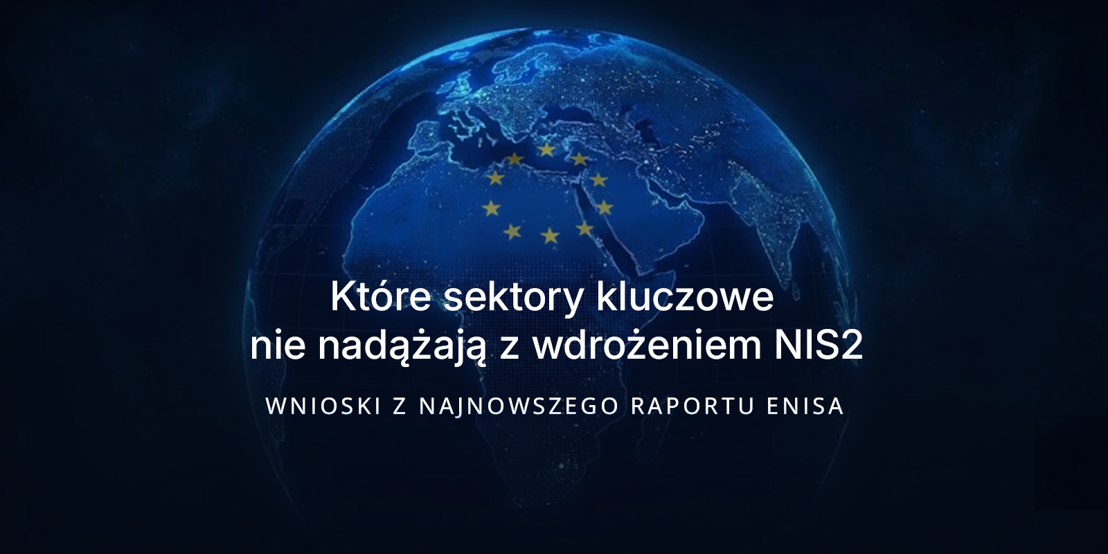 Które sektory kluczowe nie nadążają z wdrożeniem NIS2 – wnioski z raportu ENISA