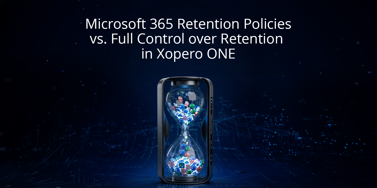 Retention Policies in Microsoft 365 vs. Full Control Over Retention in Xopero ONE