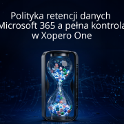 Polityka retencji danych Microsoft 365 a pełna kontrola w Xopero ONE
