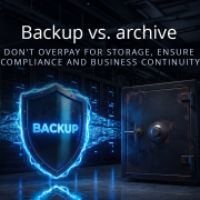 Backup vs. archive: Don't overpay for storage, ensure compliance and business continuity
