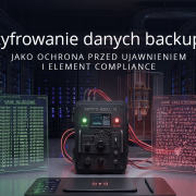 Szyfrowanie danych backupu jako ochrona przed ujawnieniem i element compliance