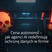 Cena autonomii – jak agenci AI redefiniują ochronę danych w firmie