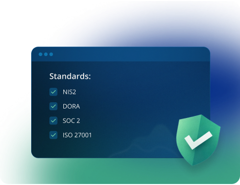 Compliance with standards: NIS2, DORA, SOC 2, ISO 27001
